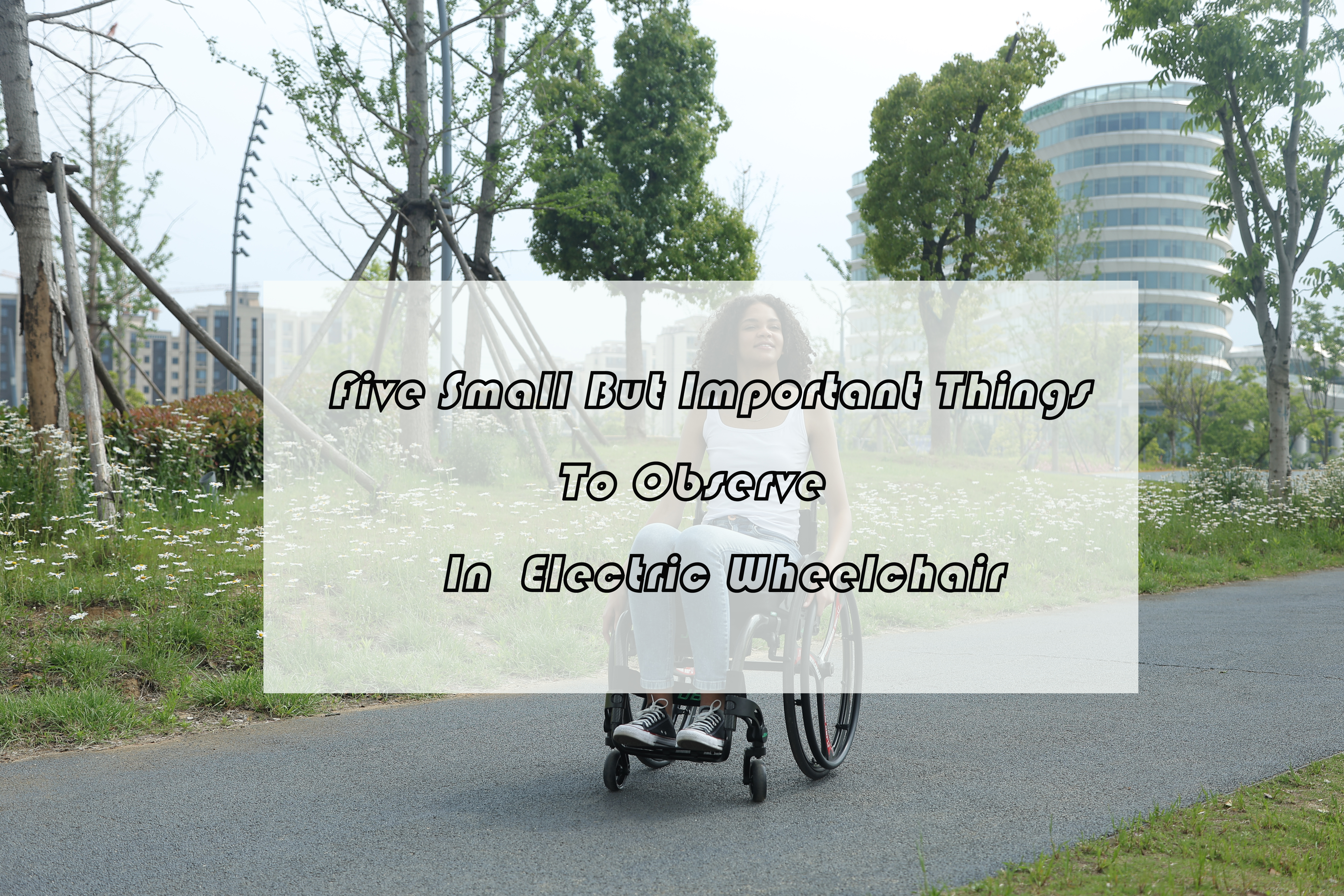 Cinque piccole ma importanti cose da osservare sulla sedia a rotelle elettrica